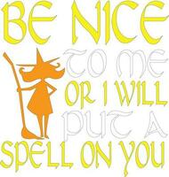 Be Nice To Me Or I Will Put A Spell On You T-Shirt Design Vector File