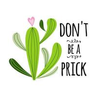 Dont be a prick vector text on funny banner Prickly cactus with heart on white background Cute hand drawn greeting cacti cards poster logo sign print label symbol. Vector illustration Home decor.