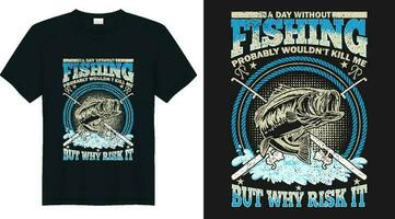 A day without fishing probably wouldnt kill me but why take the risk fishing t shirt design vector