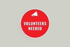 Volunteers Needed Button. Speech Bubble, Banner Label Volunteers Needed vector