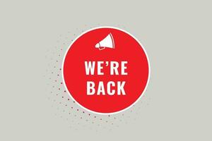 We're Back Button. Speech Bubble, Banner Label We are Back vector