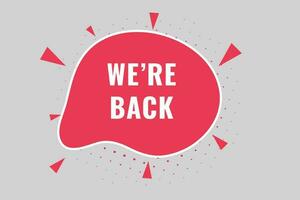 We're Back Button. Speech Bubble, Banner Label We are Back vector