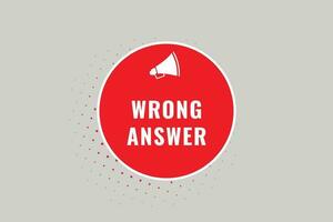 Wrong Answer Button. Speech Bubble, Banner Label Wrong Answer vector