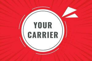 Your Carrier Button. Speech Bubble, Banner Label Your Carrier vector