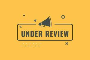 Under Review Button. Speech Bubble, Banner Label Under Review vector