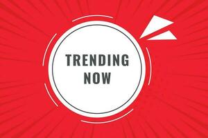 Trending Now Button. Speech Bubble, Banner Label Trending Now vector