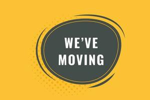 We've Moving Button. Speech Bubble, Banner Label We've Moving vector
