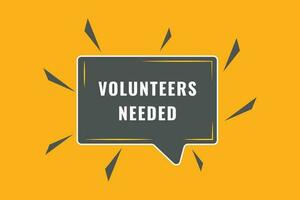 Volunteers Needed Button. Speech Bubble, Banner Label Volunteers Needed vector