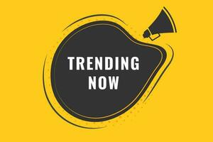 Trending Now Button. Speech Bubble, Banner Label Trending Now vector