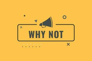 Why Not Button. Speech Bubble, Banner Label Why Not vector