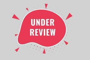 Under Review Button. Speech Bubble, Banner Label Under Review vector