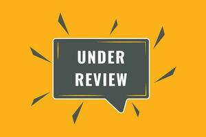 Under Review Button. Speech Bubble, Banner Label Under Review vector
