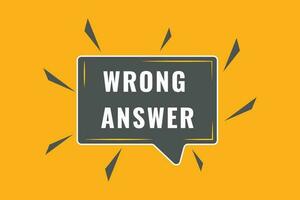 Wrong Answer Button. Speech Bubble, Banner Label Wrong Answer vector