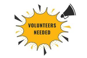 Volunteers Needed Button. Speech Bubble, Banner Label Volunteers Needed vector