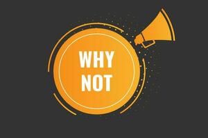 Why Not Button. Speech Bubble, Banner Label Why Not vector