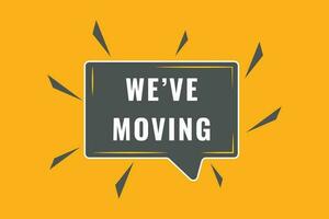 We've Moving Button. Speech Bubble, Banner Label We've Moving vector