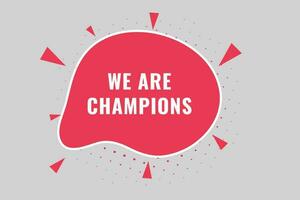 We Are Champions Button. Speech Bubble, Banner Label We Are Champions vector