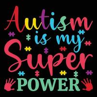 Autism is My Super Power T-shirt Design vector