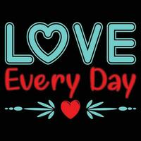 Love Every Day T-shirt Design vector