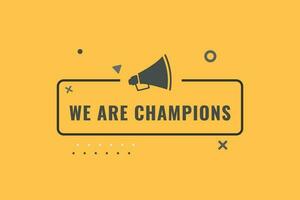 We Are Champions Button. Speech Bubble, Banner Label We Are Champions vector