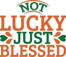 Not Lucky Just Blessed T-shirt Design vector