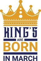 Kings are Born in March T-shirt Design vector