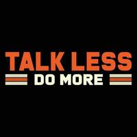 Talk Less do More T-shirt Design vector