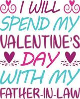 I Will Spend my Valentine's Day with Father in Low T-shirt Design vector