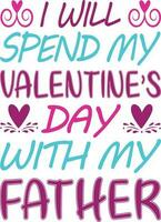 I Will Spend my Valentine's Day with Father T-shirt Design vector