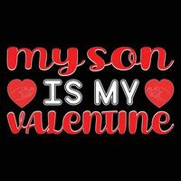 My Son is my Valentine T-shirt Design vector