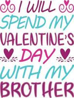 I Will Spend my Valentine's Day with Brother T-shirt Design vector