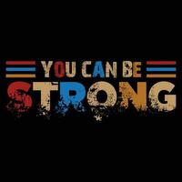 You Can Be Strong T-shirt Design vector