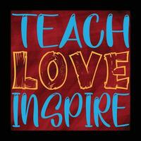 Teach Love Inspire T-shirt Design vector