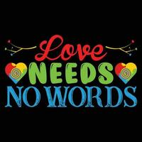 Love Needs no Words T-shirt Design vector