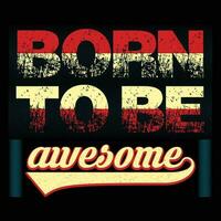 Born To Be Awesome T-shirt Design vector