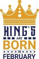Kings are Born in February T-shirt Design vector