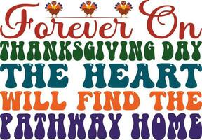 Forever On Thanksgiving Day The Heart Will Find The Pathway Home T-shirt Design vector