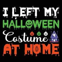 I Left My Halloween Costume at Home T-shirt Design vector