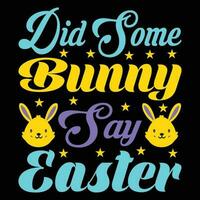 Did Some Say Easter T-shirt Design vector