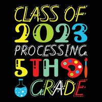 Class Of 2023 Processing 5th Grade T-shirt Design vector