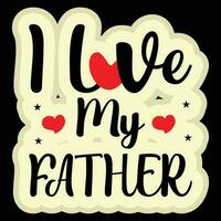 I Love My Father T-shirt Design vector