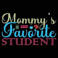 Mommy's Favorite Student T-shirt Design vector