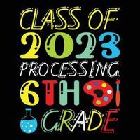 Class Of 2023 Processing 6th Grade T-shirt Design vector