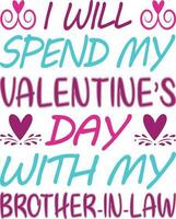 I Will Spend my Valentine's Day with Brother in Low T-shirt Design vector