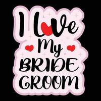 I Love My Bridegoom T-shirt Design vector