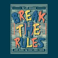 break the rules abstract graphic, typography vector, t shirt design illustration, good for ready print, and other use vector