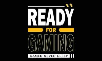 Ready for gaming gamer never sleep t-shirt design vector illustration with slogan texts, for t-shirt prints and other uses.