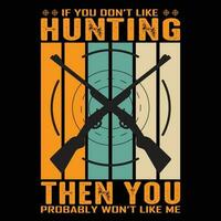 If You Don't Like Hunting Then You Probably Won't Like Me T-shirt Design Vector Illustration