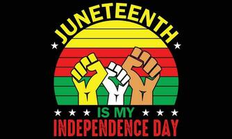 Juneteenth Is My Independence Day T-shirt Design Vector - Juneteenth African American Independence Day, June 19. Juneteenth Celebrate Black Freedom Good For T-Shirt, banner, greeting card design