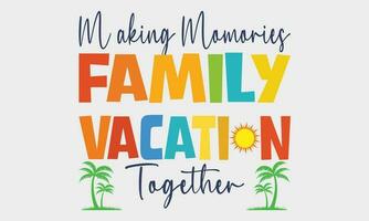 Family Vacation SVG, Summer SVG, Summer, Making Memories Together, Vacation Shirts SVG, Family Trip cut files, Beach Shirt, Trip Shirt, Vacation Shirt, Summer Vacation, California,Turism,Travel Shirt vector